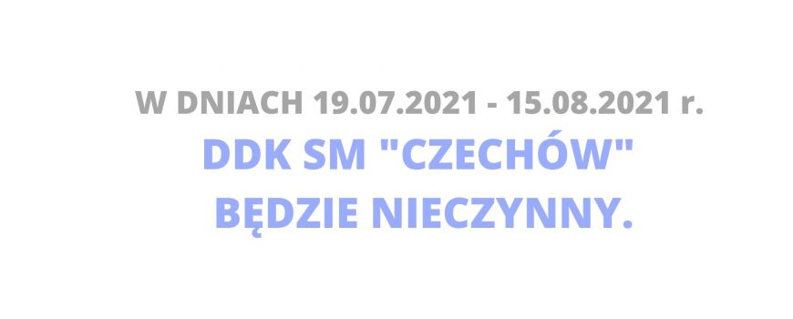 Przerwa wakacyjna w DDK SM „Czechów”